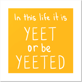 Yeet Or Be Yeeted Posters and Art